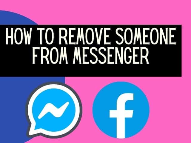 Complete Guide on How to Delete Someone from Messenger In 2021