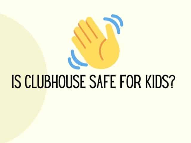 Clubhouse app safe for kids