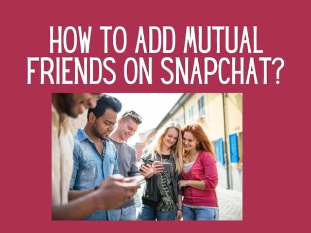 How to find mutual friends on Snapchat?