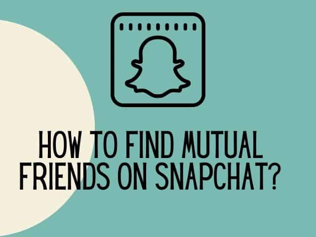 How to find mutual friends on Snapchat