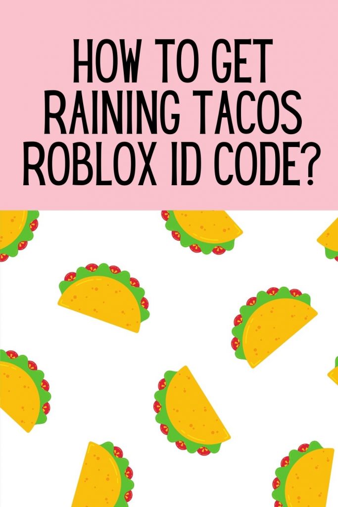 Raining tacos Roblox ID code