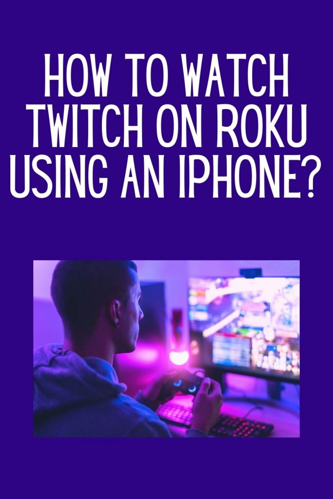 How to watch Twitch on Roku using an iPhone?