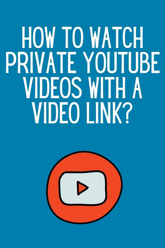 How to watch private YouTube videos with a video link?