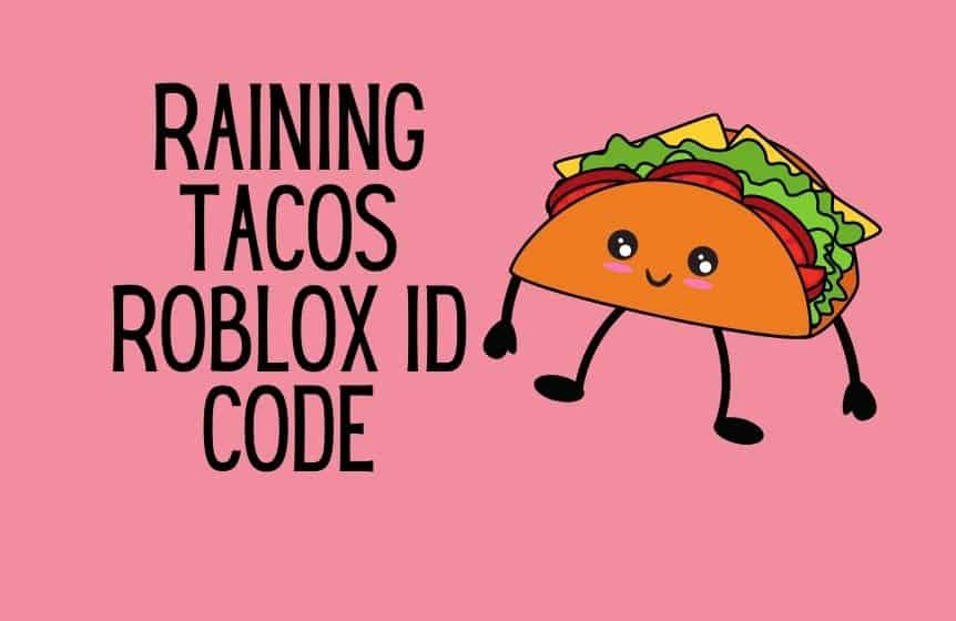 RAINING TACOS ROBLOX ID CODE