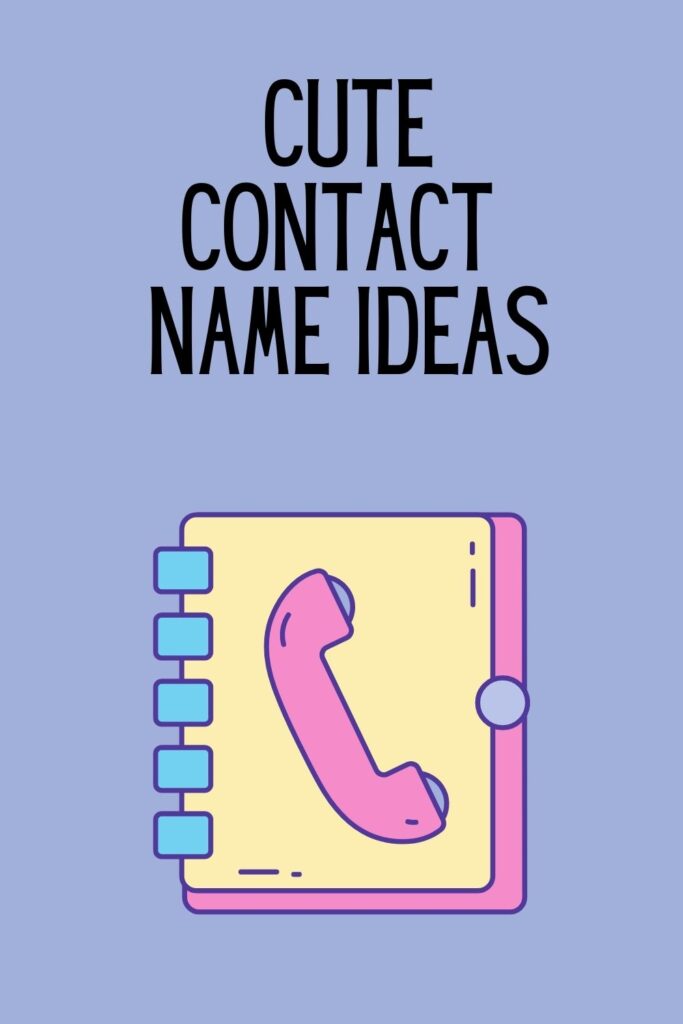 Funny, Cool And Creative Contact Names Ideas