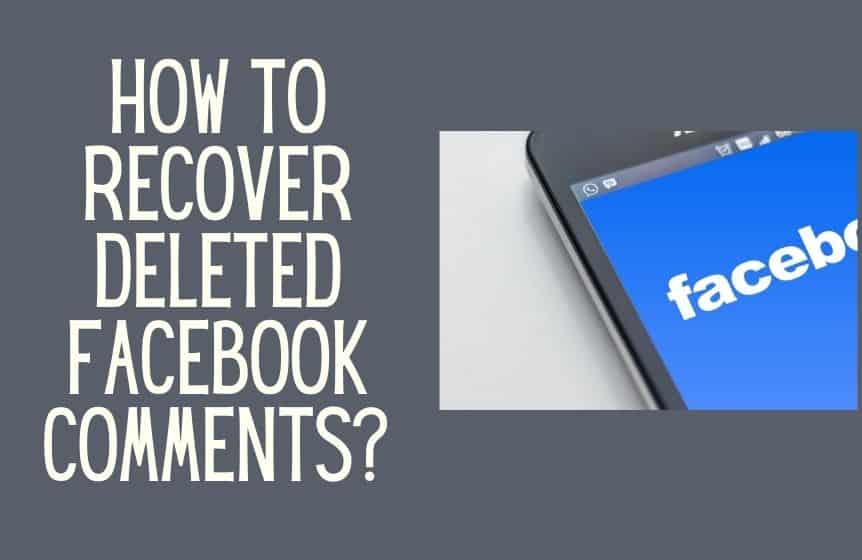 How to recover deleted Facebook comments?