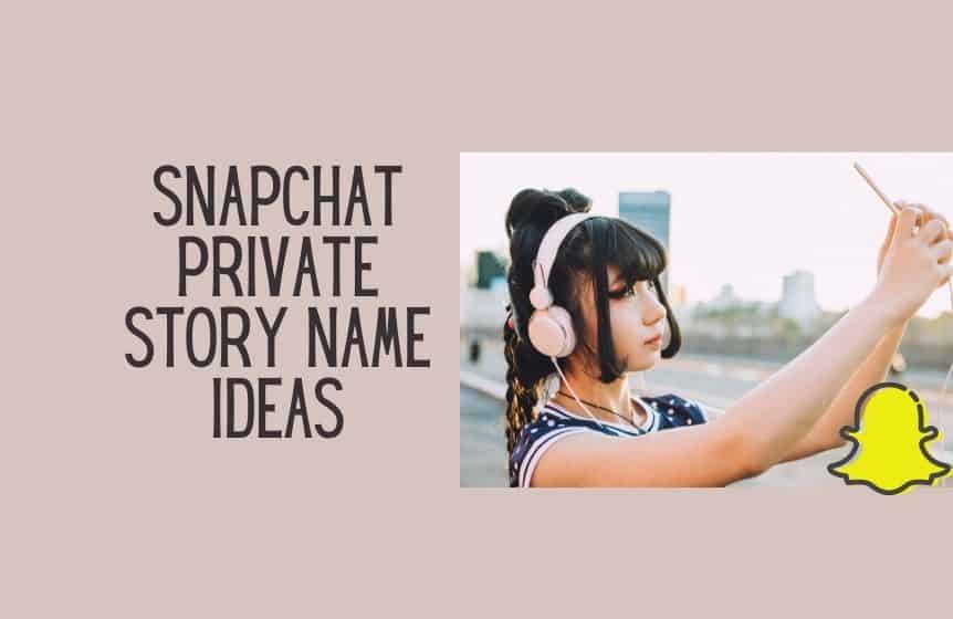 Snapchat private story name ideas