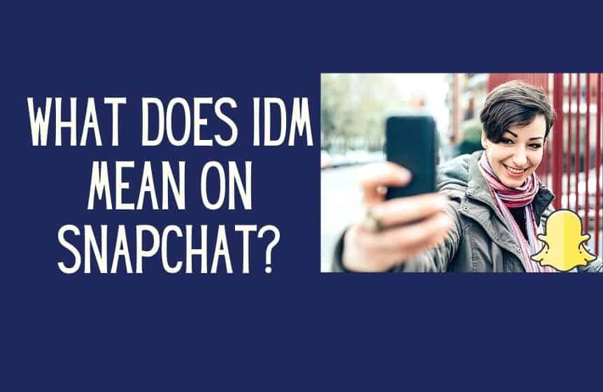What does IDM mean on Snapchat