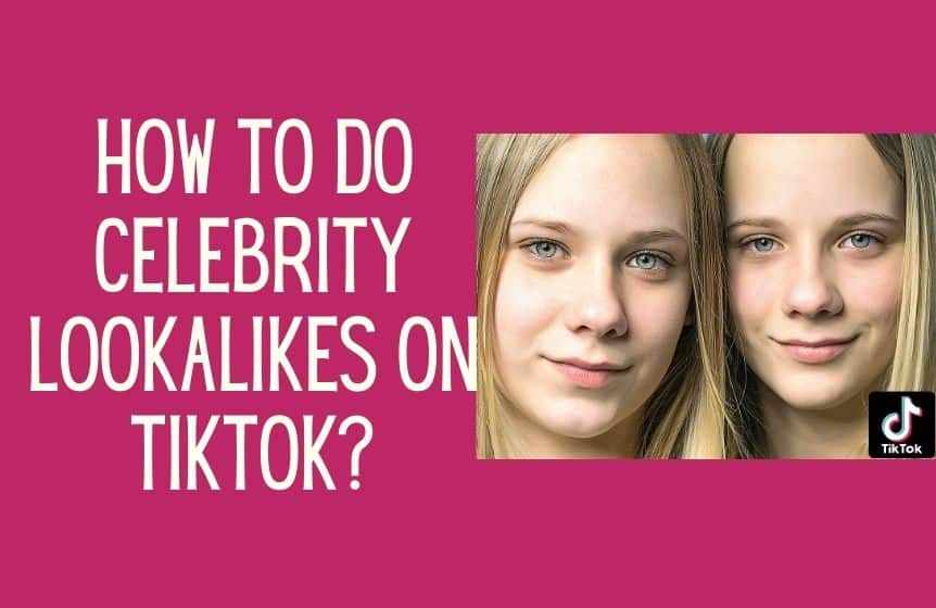 How to do the celebrity lookalike on Tik Tok