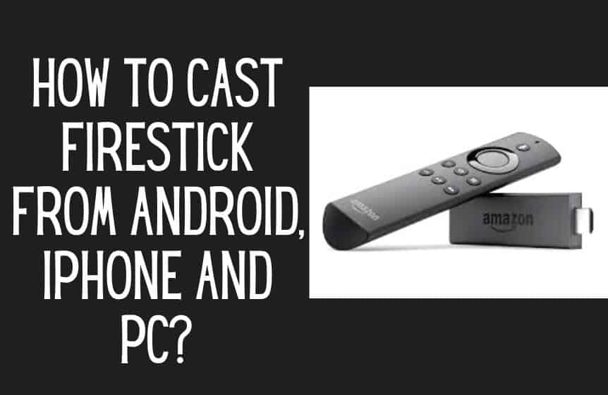 How to cast Firestick from Android, iPhone and PC