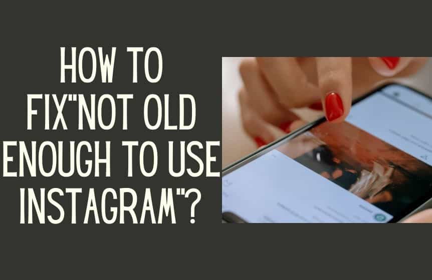 How to fix"not old enough to use Instagram