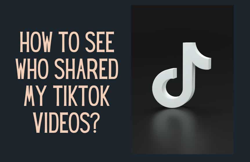 how-to-see-who-shared-your-tiktok-is-that-even-possible