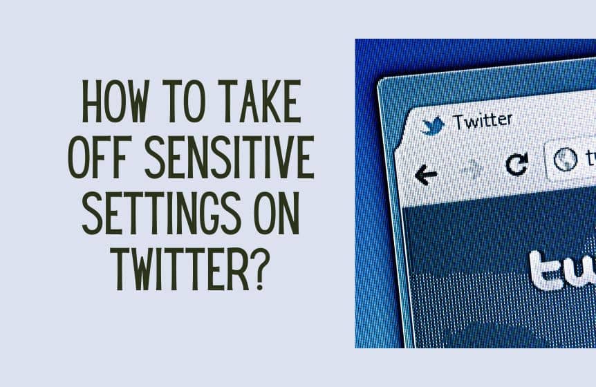 how to take off sensitive settings on twitter