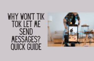 Why won't Tik Tok let me send messagesQuick guide