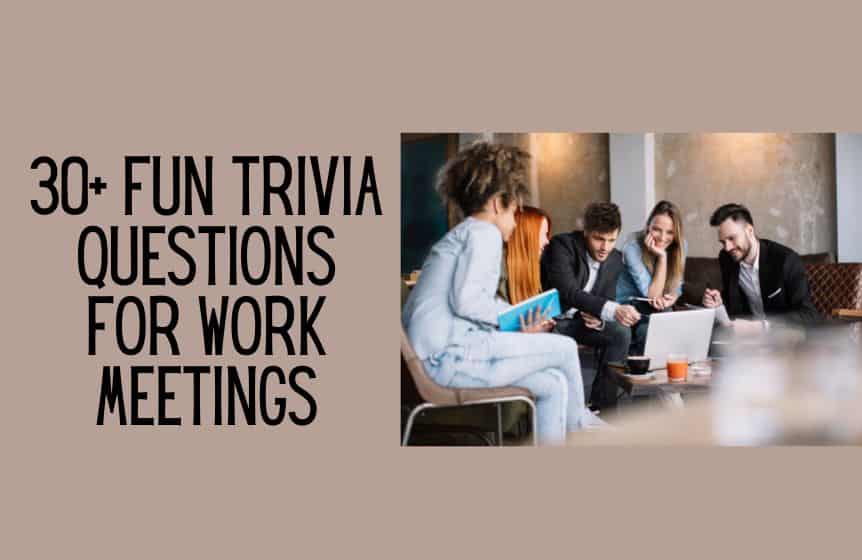 30+ Fun trivia questions for work meetings