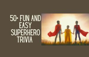 50+ Fun and easy superhero trivia questions with answers