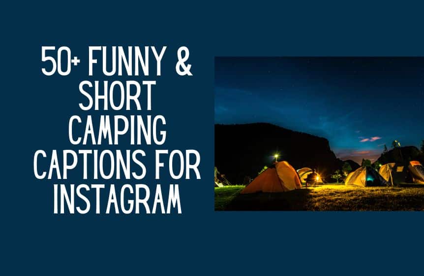 50+ Funny & Short Camping Captions For Instagram