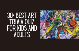 30+ Best Art trivia quiz for kids and adults