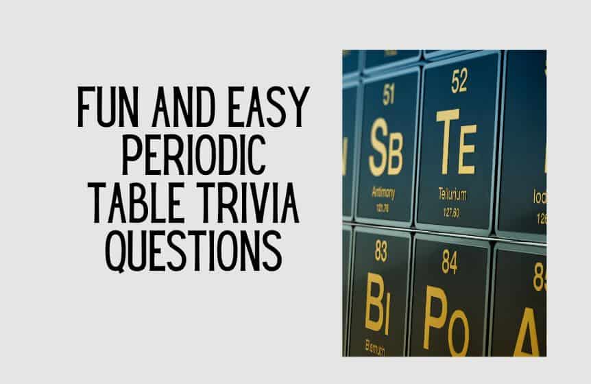 30+ Fun and easy periodic table trivia questions