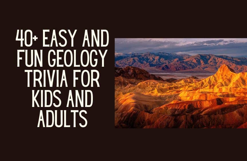 40+ Easy and fun geology trivia for kids and adults