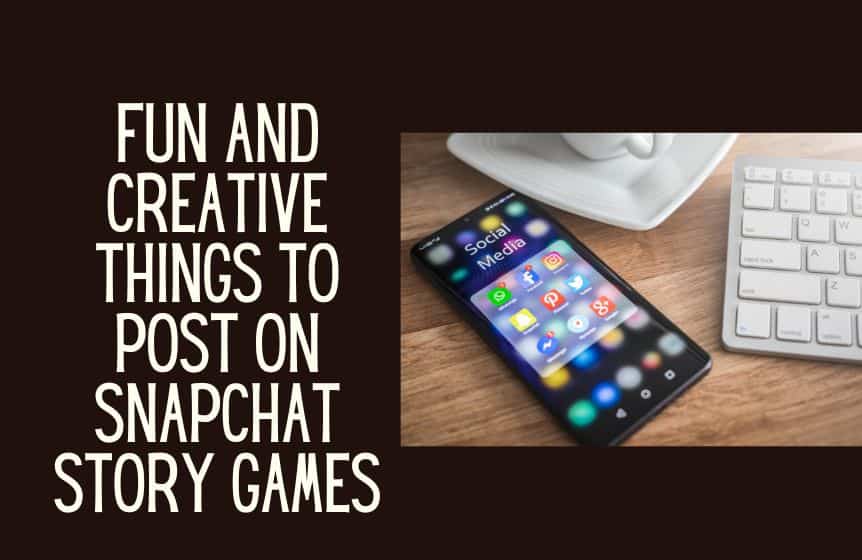 Fun and Creative things to post on Snapchat story games