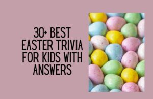 30+ Best Easter trivia for kids with answers