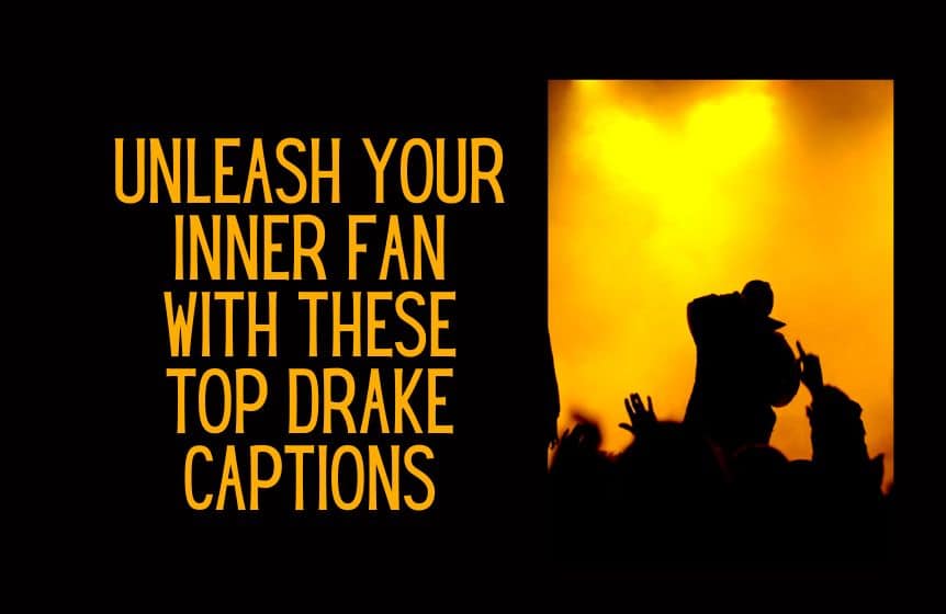 Unleash Your Inner Fan with These Top Drake Captions
