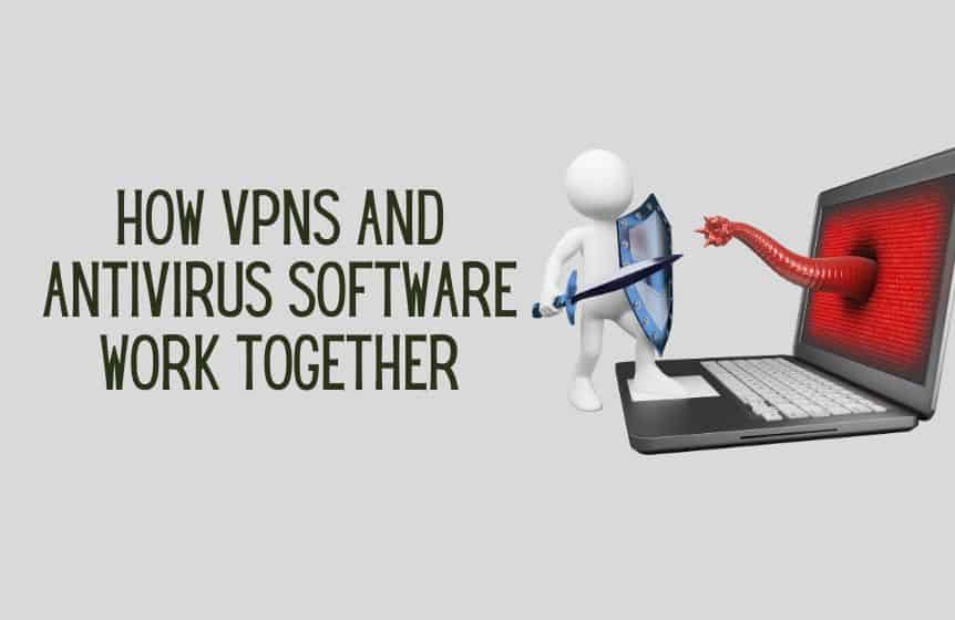 How vpns and antivurus software work together