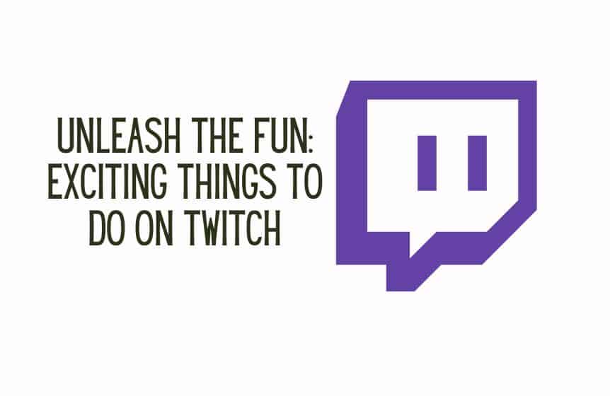 Unleash the Fun Exciting Things to Do on Twitch