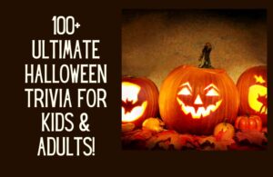 100+ Ultimate Halloween Trivia For Kids & Adults!